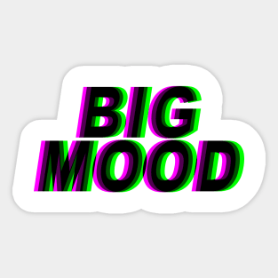 BIG MOOD Sticker